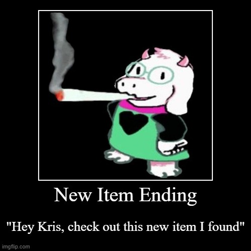 New Item Ending | "Hey Kris, check out this new item I found" | image tagged in funny,demotivationals | made w/ Imgflip demotivational maker