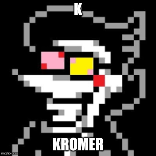 spamton |  K; KROMER | image tagged in spamton | made w/ Imgflip meme maker