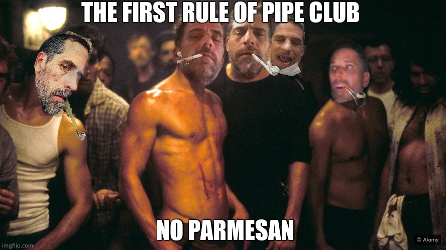 "Pipe club" | THE FIRST RULE OF PIPE CLUB; NO PARMESAN | image tagged in first rule of fight club,hunter biden,parmesan,pipe,political meme | made w/ Imgflip meme maker