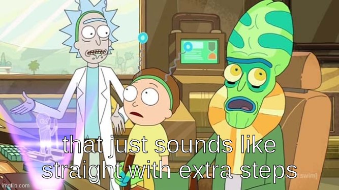 " ?" That just sounds like " " with extra steps! | that just sounds like straight with extra steps | image tagged in that just sounds like with extra steps | made w/ Imgflip meme maker