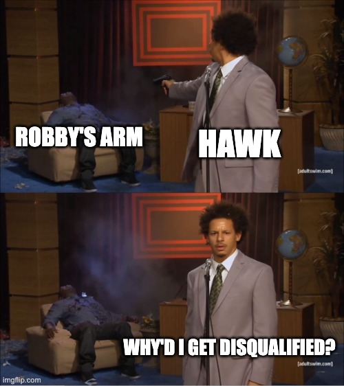 Hawk in Cobra Kai | HAWK; ROBBY'S ARM; WHY'D I GET DISQUALIFIED? | image tagged in memes,who killed hannibal,cobra kai | made w/ Imgflip meme maker