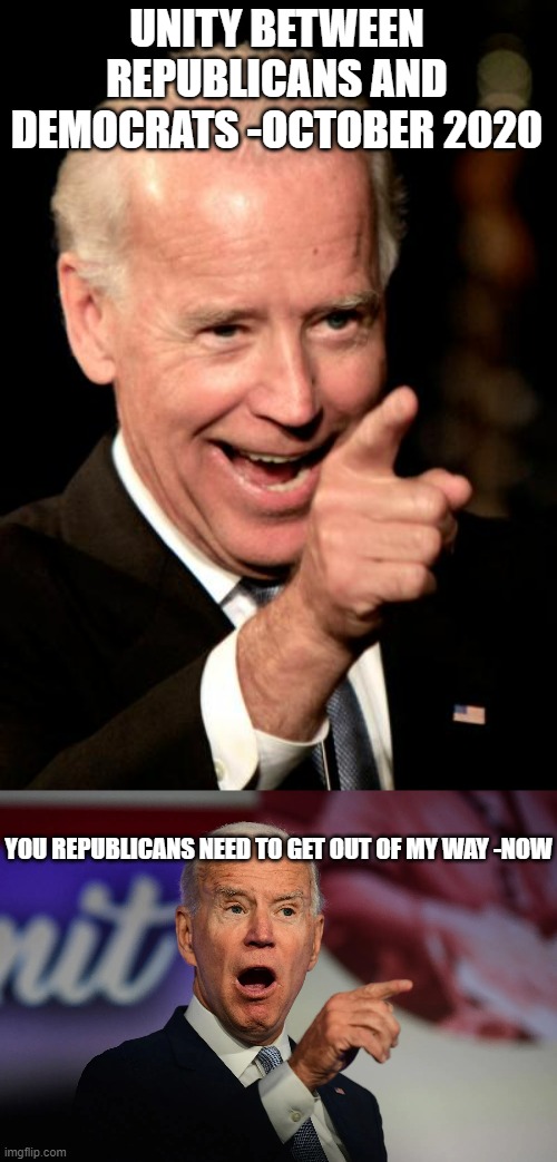 The two parties are even less unified now than ever before | UNITY BETWEEN REPUBLICANS AND DEMOCRATS -OCTOBER 2020; YOU REPUBLICANS NEED TO GET OUT OF MY WAY -NOW | image tagged in memes,smilin biden,angry joe biden pointing | made w/ Imgflip meme maker