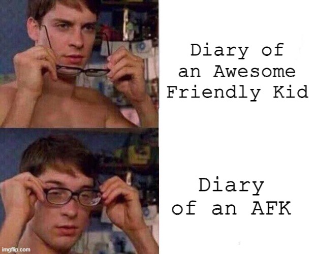 Spiderman Glasses | Diary of an Awesome Friendly Kid; Diary of an AFK | image tagged in spiderman glasses | made w/ Imgflip meme maker