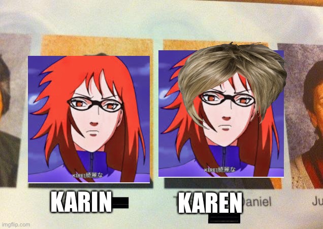 Karen | KARIN; KAREN | image tagged in the cooler daniel,karens,karin is a karen,and a simp for sasuke,shes worst than sakura | made w/ Imgflip meme maker