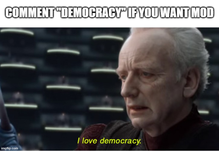 COMMENT "DEMOCRACY" IF YOU WANT MOD | image tagged in caption box,i love democracy | made w/ Imgflip meme maker