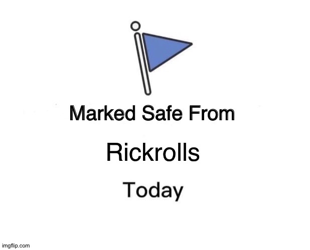 Marked Safe From Meme | Rickrolls | image tagged in memes,marked safe from | made w/ Imgflip meme maker