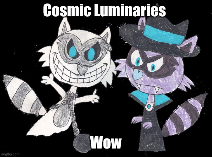 Racculture | Cosmic Luminaries; Wow | image tagged in bad pun dog,choccy milk,cute kitten,crying cat,woman yelling at cat,cute cat | made w/ Imgflip meme maker