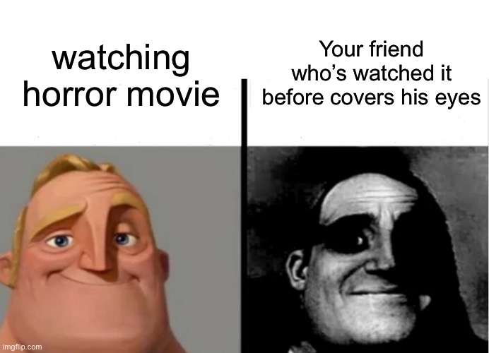 Something bout to happen | Your friend who’s watched it before covers his eyes; watching horror movie | image tagged in teacher's copy | made w/ Imgflip meme maker