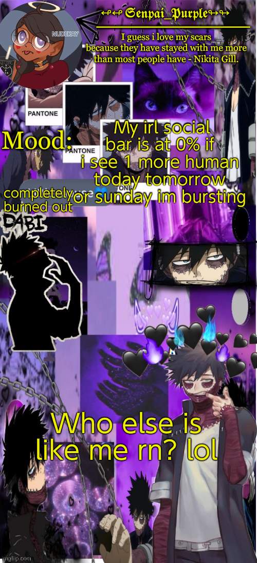 Dabi Temp :D | My irl social bar is at 0% if i see 1 more human today tomorrow or sunday im bursting; completely burned out; Who else is like me rn? lol | image tagged in yes i made this a temp yet another anime boy temp uwu | made w/ Imgflip meme maker