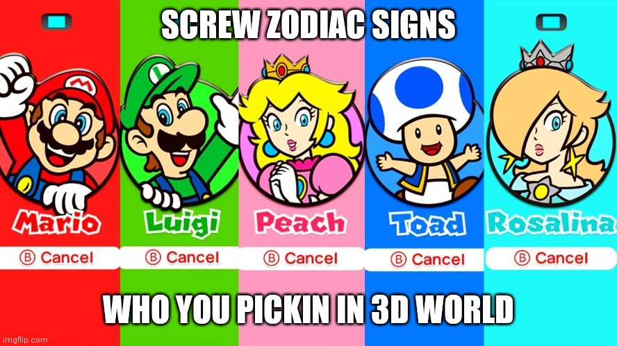 SCREW ZODIAC SIGNS; WHO YOU PICKIN IN 3D WORLD | made w/ Imgflip meme maker