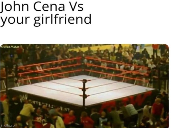 Is that why I can see my girlfriend? | image tagged in true,meme,funny,john cena | made w/ Imgflip meme maker