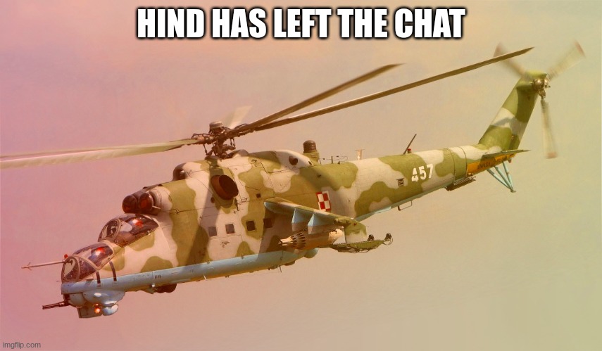 HIND | HIND HAS LEFT THE CHAT | image tagged in hind | made w/ Imgflip meme maker