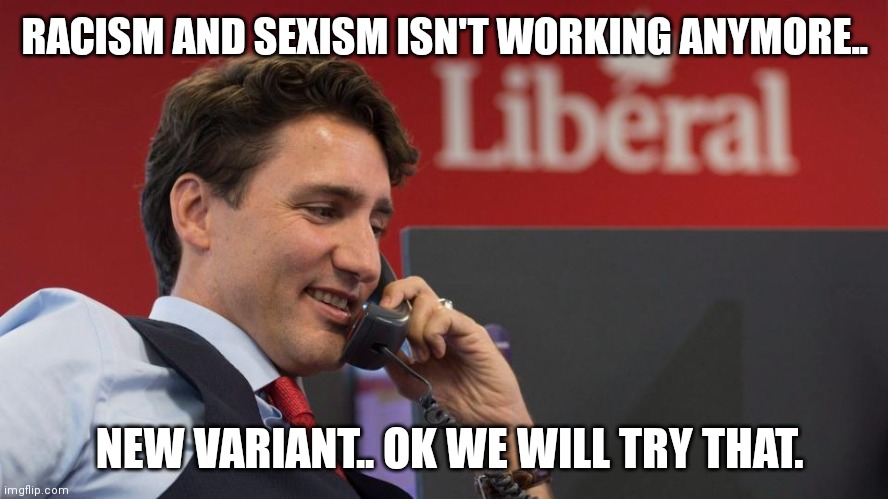 RACISM AND SEXISM ISN'T WORKING ANYMORE.. NEW VARIANT.. OK WE WILL TRY THAT. | made w/ Imgflip meme maker