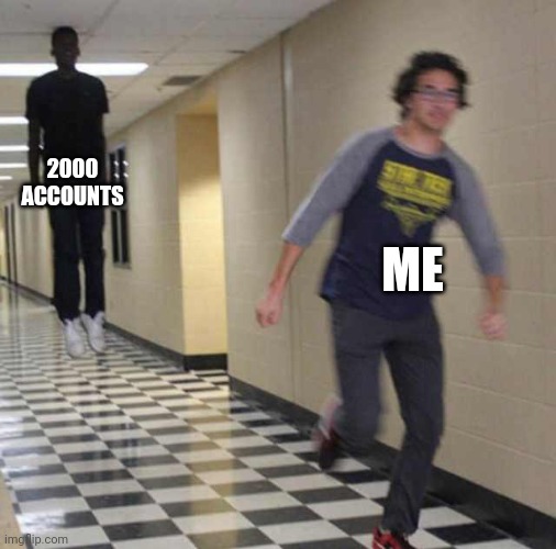 floating boy chasing running boy | 2000 ACCOUNTS ME | image tagged in floating boy chasing running boy | made w/ Imgflip meme maker