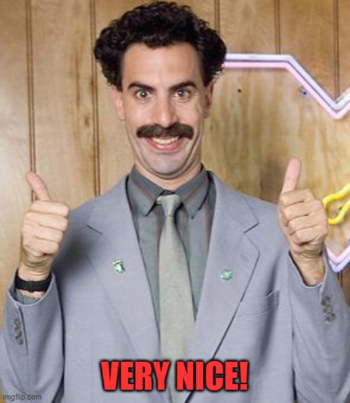 borat | VERY NICE! | image tagged in borat | made w/ Imgflip meme maker