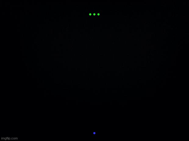 Black background | ... . | image tagged in black background | made w/ Imgflip meme maker