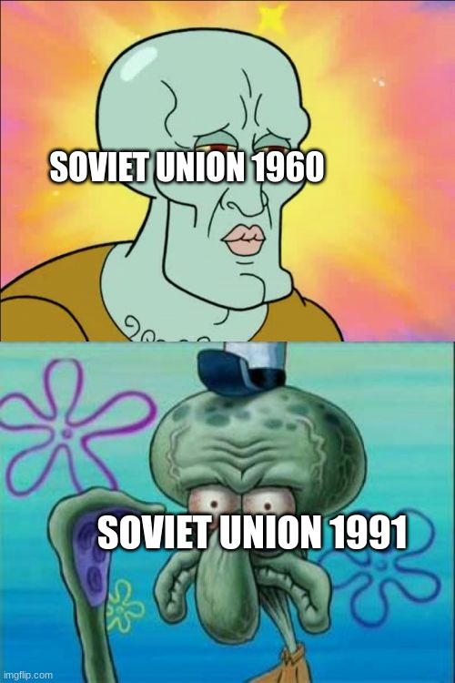 Squidward | SOVIET UNION 1960; SOVIET UNION 1991 | image tagged in memes,squidward | made w/ Imgflip meme maker