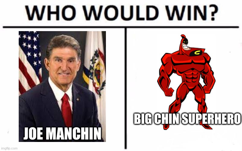 Who Would Win? Meme | BIG CHIN SUPERHERO; JOE MANCHIN | image tagged in memes,who would win | made w/ Imgflip meme maker