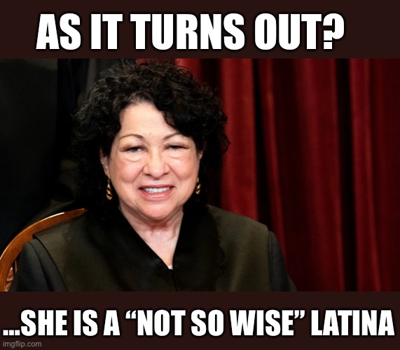 100,000 children in serious condition due to Omicron variant? Many on ventilators? | AS IT TURNS OUT? …SHE IS A “NOT SO WISE” LATINA | image tagged in sotomayor,not so wise | made w/ Imgflip meme maker