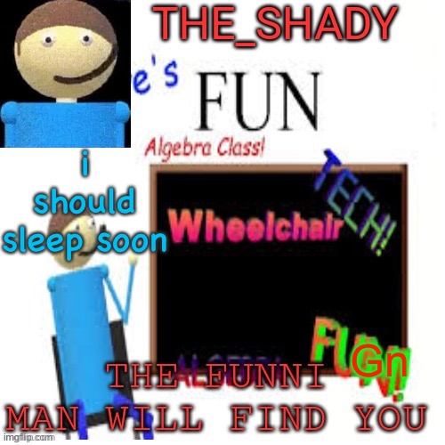 Shady’s dave temp | i should sleep soon; Gn | image tagged in shady s dave temp | made w/ Imgflip meme maker