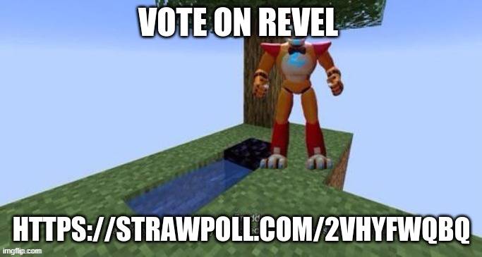 https://strawpoll.com/2vhyfwqbq    /jjjj | VOTE ON REVEL; HTTPS://STRAWPOLL.COM/2VHYFWQBQ | made w/ Imgflip meme maker