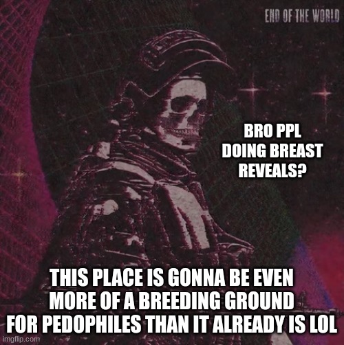 breast reveal... why | BRO PPL DOING BREAST REVEALS? THIS PLACE IS GONNA BE EVEN MORE OF A BREEDING GROUND FOR PEDOPHILES THAN IT ALREADY IS LOL | image tagged in playbois announcement temp | made w/ Imgflip meme maker