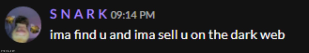 Ima find you and sell you | image tagged in ima find you and sell you | made w/ Imgflip meme maker