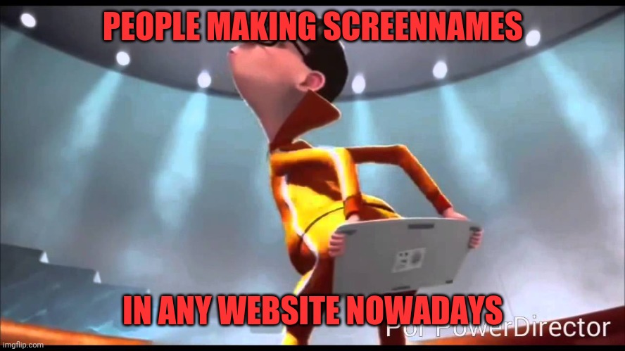 Screen names | PEOPLE MAKING SCREENNAMES; IN ANY WEBSITE NOWADAYS | image tagged in vector keyboard,jakey199,omicron persei 8,carlos spicy weiner | made w/ Imgflip meme maker