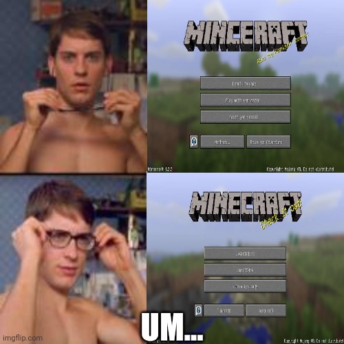 Minecraft or Minceraft? | UM... | image tagged in peter parker glasses | made w/ Imgflip meme maker