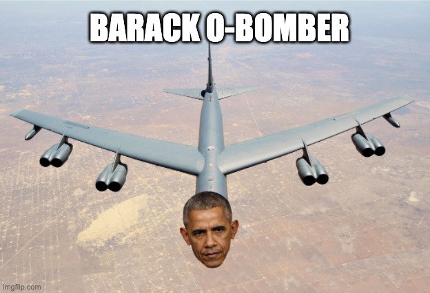 OBAMA | BARACK O-BOMBER | image tagged in obama | made w/ Imgflip meme maker