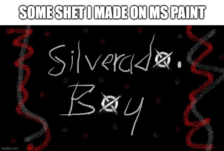 yes that's the crossout logo replacing the O's | SOME SHET I MADE ON MS PAINT | made w/ Imgflip meme maker