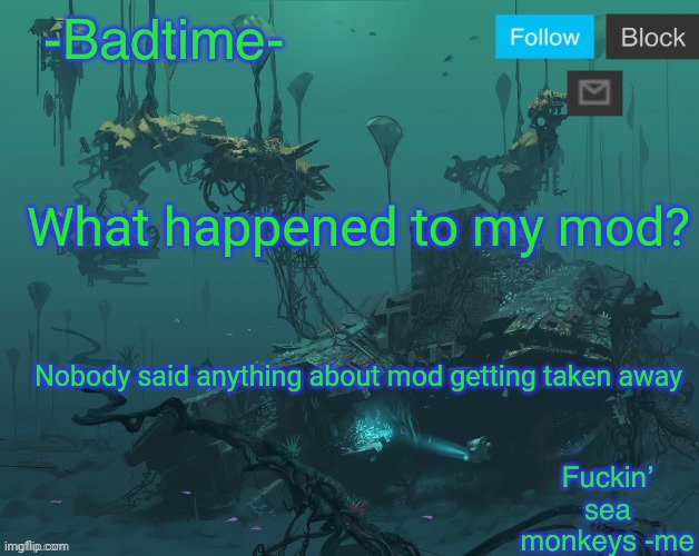 Mercury II announcement | What happened to my mod? Nobody said anything about mod getting taken away | image tagged in mercury ii announcement | made w/ Imgflip meme maker