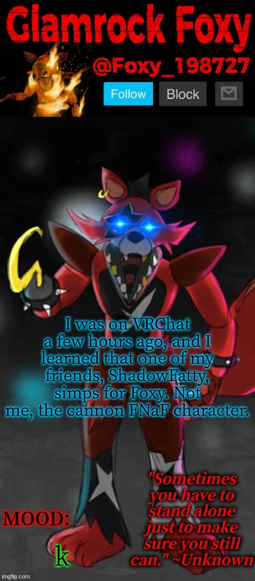 Image Title | I was on VRChat a few hours ago, and I learned that one of my friends, ShadowFatty, simps for Foxy. Not me, the cannon FNaF character. k | image tagged in glamrock foxy announcement template | made w/ Imgflip meme maker