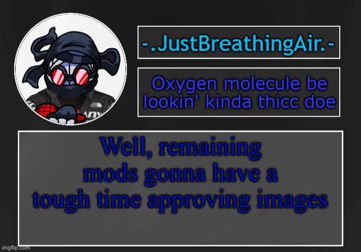 night | Well, remaining mods gonna have a tough time approving images | made w/ Imgflip meme maker