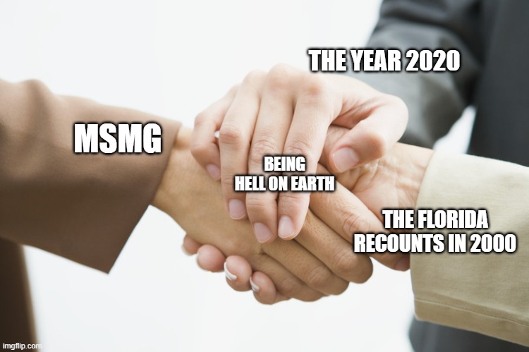 Three Way Handshake | THE YEAR 2020; MSMG; BEING HELL ON EARTH; THE FLORIDA RECOUNTS IN 2000 | image tagged in three way handshake | made w/ Imgflip meme maker