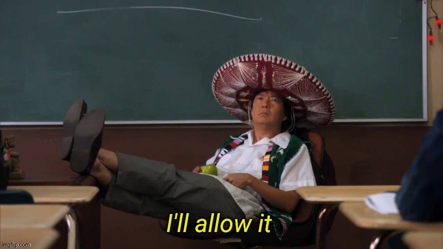 I'll allow it | image tagged in i'll allow it | made w/ Imgflip meme maker