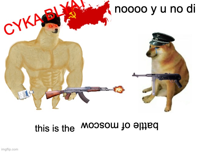 Buff Doge vs. Cheems | noooo y u no di; CYKA BLYAT; battle of moscow; this is the | image tagged in memes,buff doge vs cheems | made w/ Imgflip meme maker