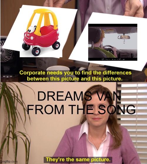 They're The Same Picture | DREAMS VAN  FROM THE SONG | image tagged in memes,they're the same picture,dream | made w/ Imgflip meme maker