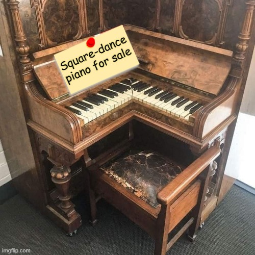 Piano for sale ! | Square-dance
piano for sale | image tagged in just dance | made w/ Imgflip meme maker