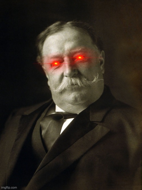 William Howard Taft | image tagged in william howard taft | made w/ Imgflip meme maker