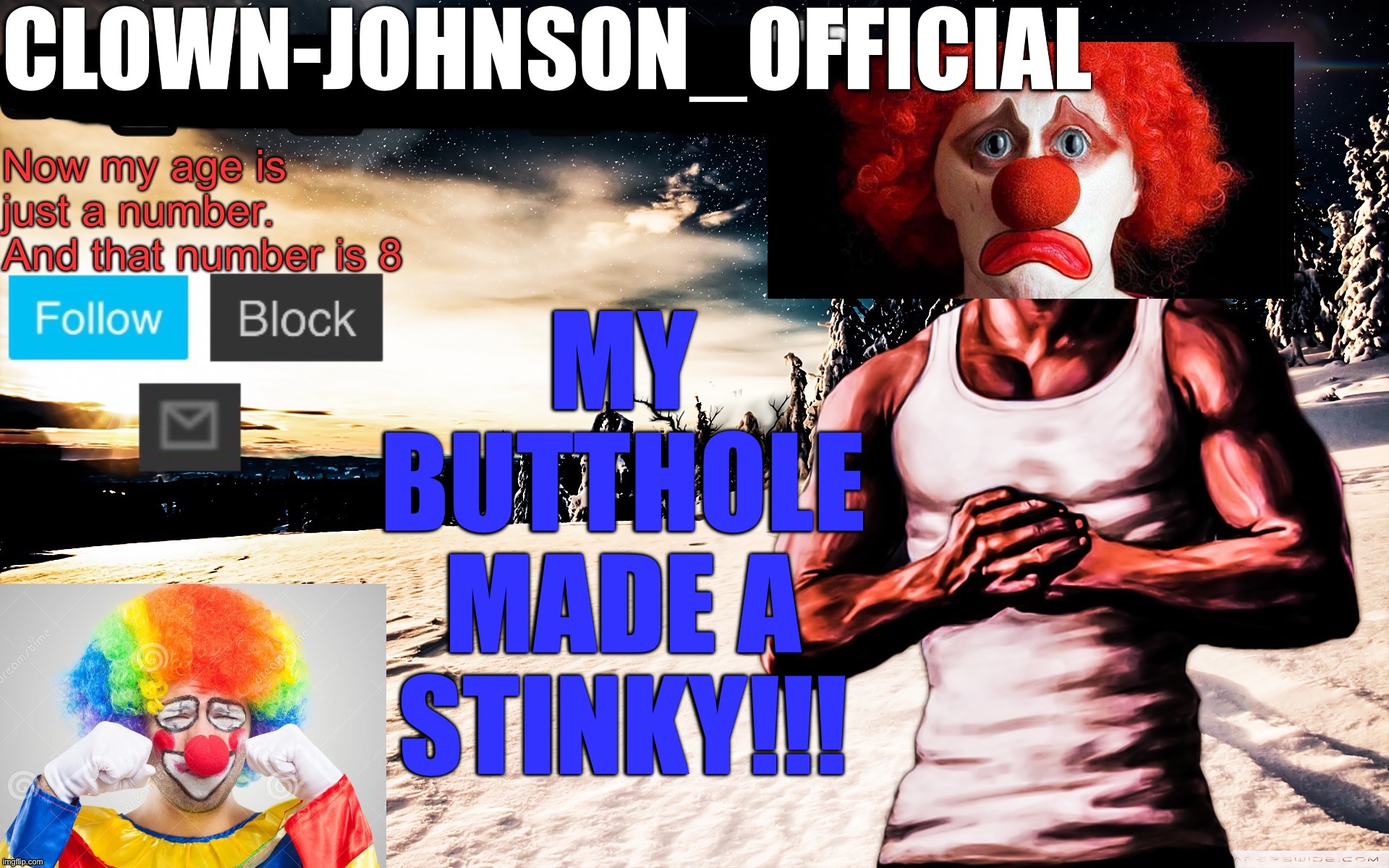 Clown-johnson_official announcement template | MY BUTTHOLE MADE A STINKY!!! | image tagged in clown-johnson_official announcement template | made w/ Imgflip meme maker