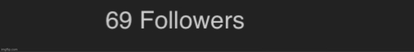 Thanks Xenopolis for being my 69th follower you will be the most important one | made w/ Imgflip meme maker