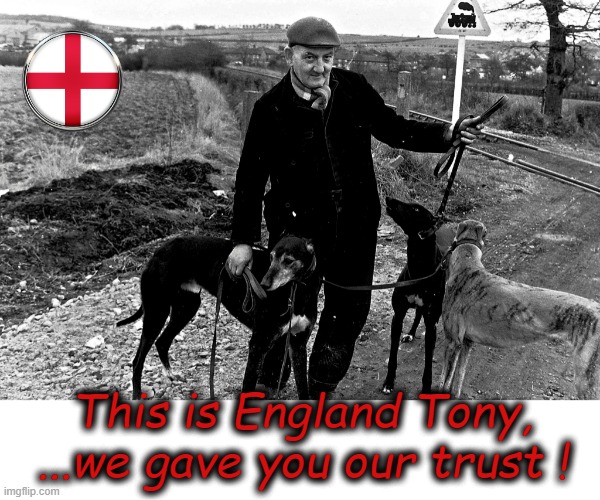 We gave you our trust ! | This is England Tony,
...we gave you our trust ! | image tagged in tony blair | made w/ Imgflip meme maker