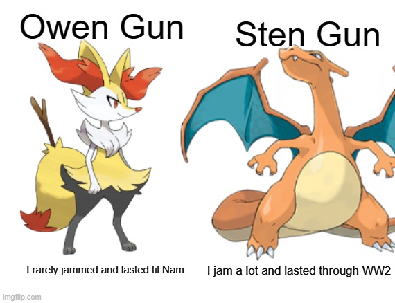 Owen superior | Sten Gun; Owen Gun; I jam a lot and lasted through WW2; I rarely jammed and lasted til Nam | image tagged in braixen vs charizard | made w/ Imgflip meme maker