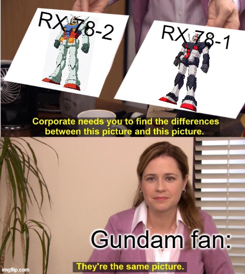 Gundam difference | RX 78-2; RX 78-1; Gundam fan: | image tagged in memes,they're the same picture | made w/ Imgflip meme maker