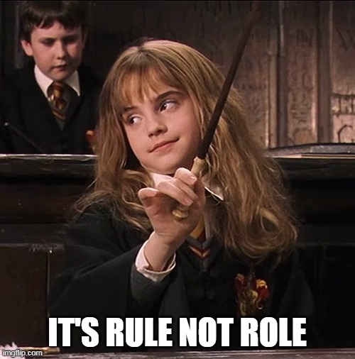 Hermione Assertiva | IT'S RULE NOT ROLE | image tagged in hermione assertiva | made w/ Imgflip meme maker