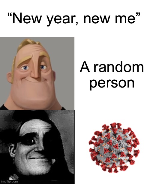 “New year, new me” | “New year, new me”; A random person | image tagged in mr incredible traumatized | made w/ Imgflip meme maker