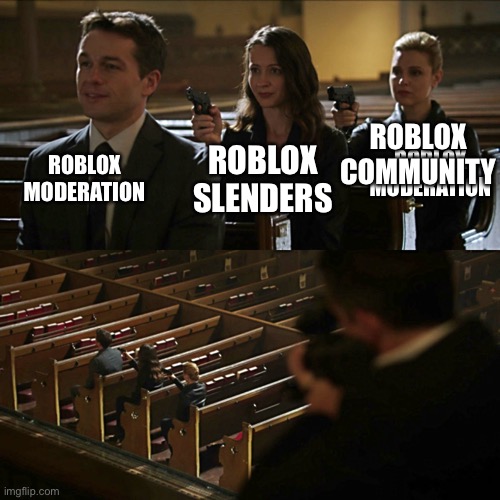 Assassination chain | ROBLOX COMMUNITY; ROBLOX MODERATION; ROBLOX MODERATION; ROBLOX SLENDERS | image tagged in assassination chain | made w/ Imgflip meme maker