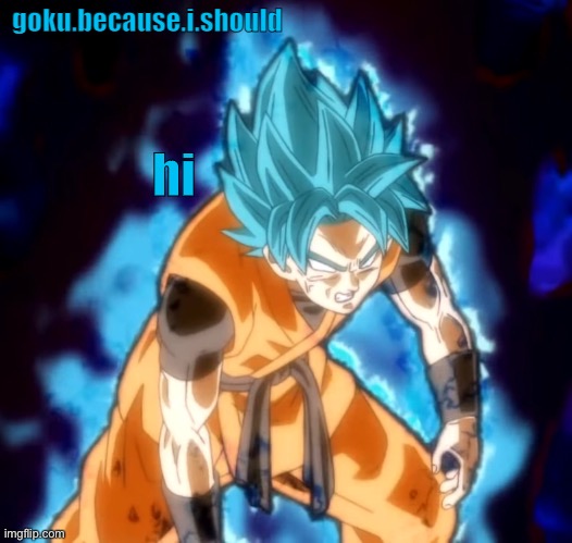 goku sdbh temp | hi | image tagged in goku sdbh temp | made w/ Imgflip meme maker