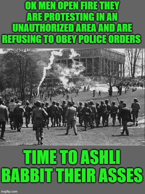 Yep | OK MEN OPEN FIRE THEY ARE PROTESTING IN AN UNAUTHORIZED AREA AND ARE REFUSING TO OBEY POLICE ORDERS; TIME TO ASHLI BABBIT THEIR ASSES | made w/ Imgflip meme maker